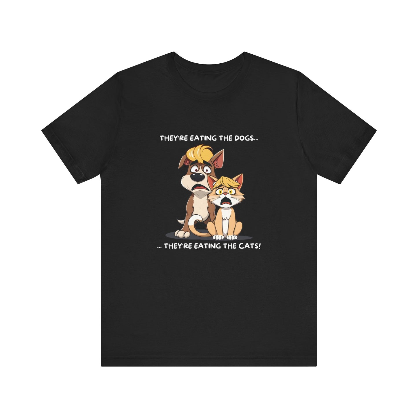 They Are Eating The Dogs And Cats Short Sleeve T-Shirt With Ultra Soft-Cotton For Men And Women Base Black