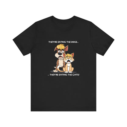 They Are Eating The Dogs And Cats Short Sleeve T-Shirt With Ultra Soft-Cotton For Men And Women Base Black