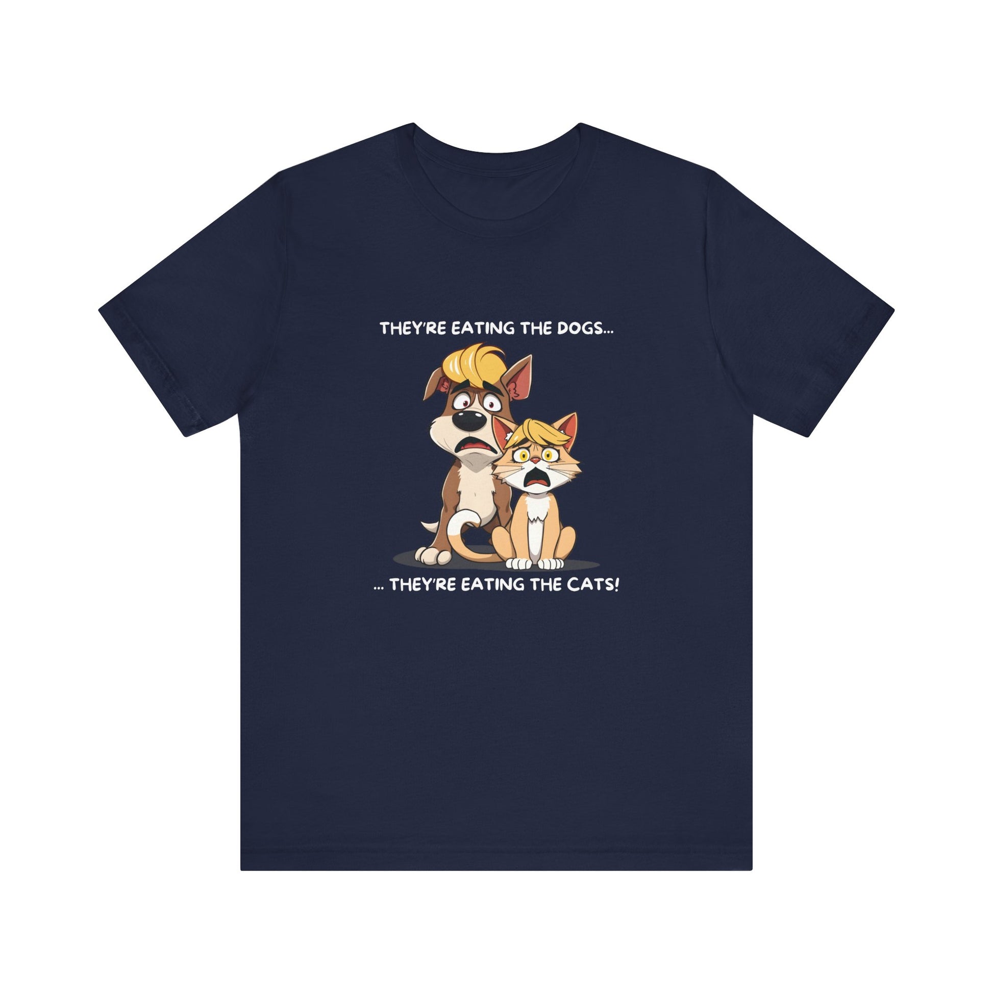 They Are Eating The Dogs And Cats Short Sleeve T-Shirt With Ultra Soft-Cotton For Men And Women Base Navy