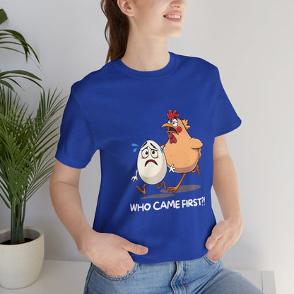 Funny Who Came First T-Shirt - StoreCuriosity