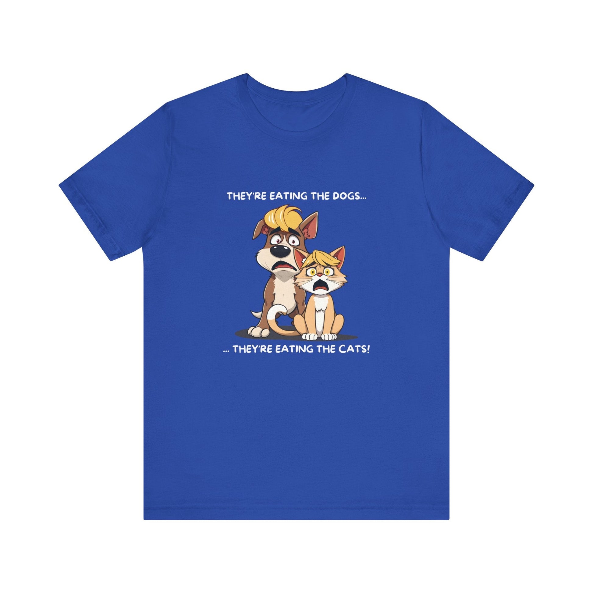They Are Eating The Dogs And Cats T-Shirt - StoreCuriosity