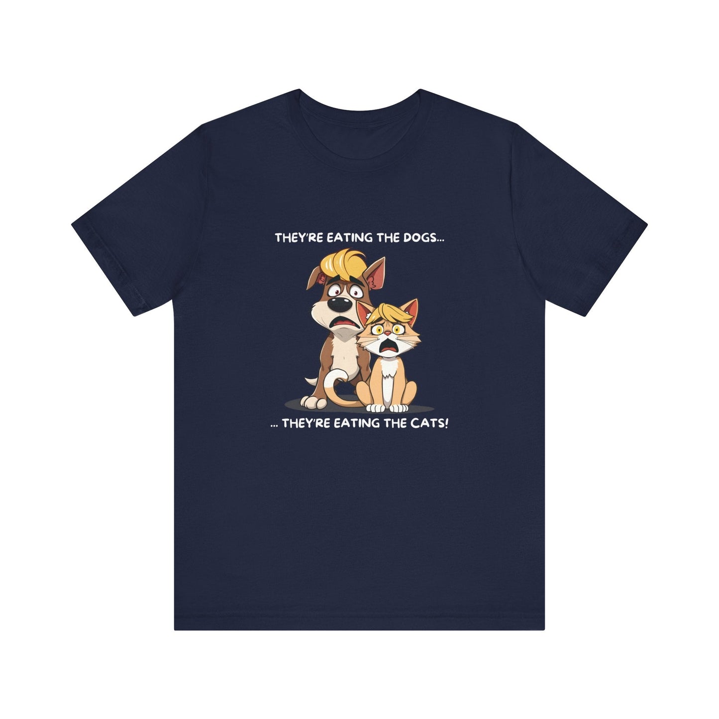 They Are Eating The Dogs And Cats T-Shirt - StoreCuriosity